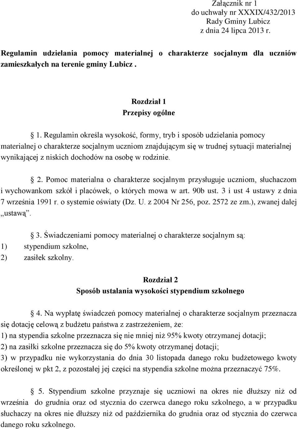 Regulamin określa wysokość, formy, tryb i sposób udzielania pomocy materialnej o charakterze socjalnym uczniom znajdującym się w trudnej sytuacji materialnej wynikającej z niskich dochodów na osobę w