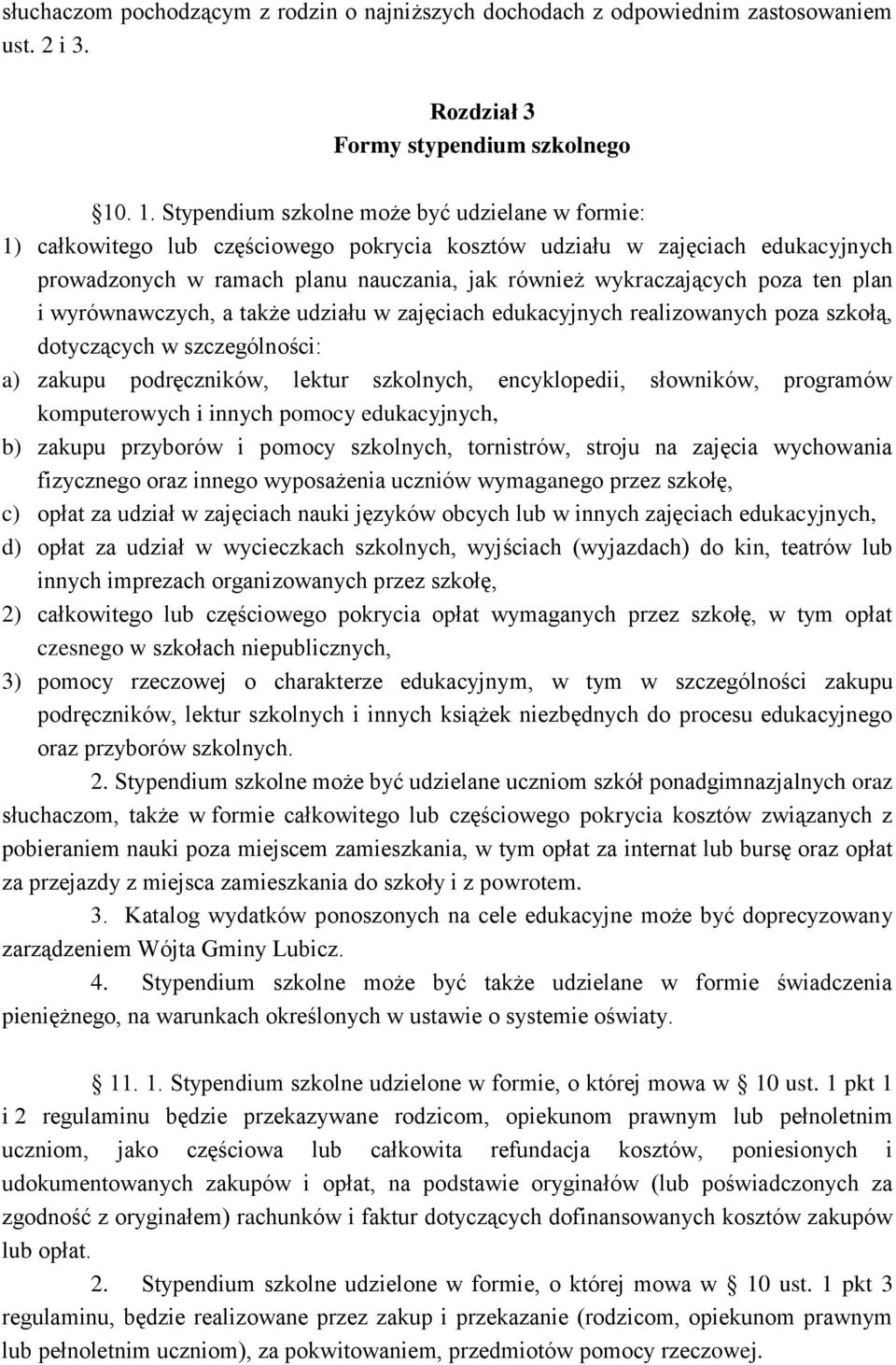 poza ten plan i wyrównawczych, a także udziału w zajęciach edukacyjnych realizowanych poza szkołą, dotyczących w szczególności: a) zakupu podręczników, lektur szkolnych, encyklopedii, słowników,