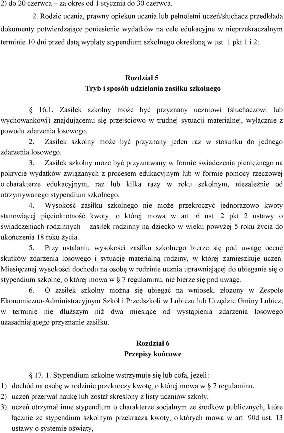 Rodzic ucznia, prawny opiekun ucznia lub pełnoletni uczeń/słuchacz przedkłada dokumenty potwierdzające poniesienie wydatków na cele edukacyjne w nieprzekraczalnym terminie 10 dni przed datą wypłaty