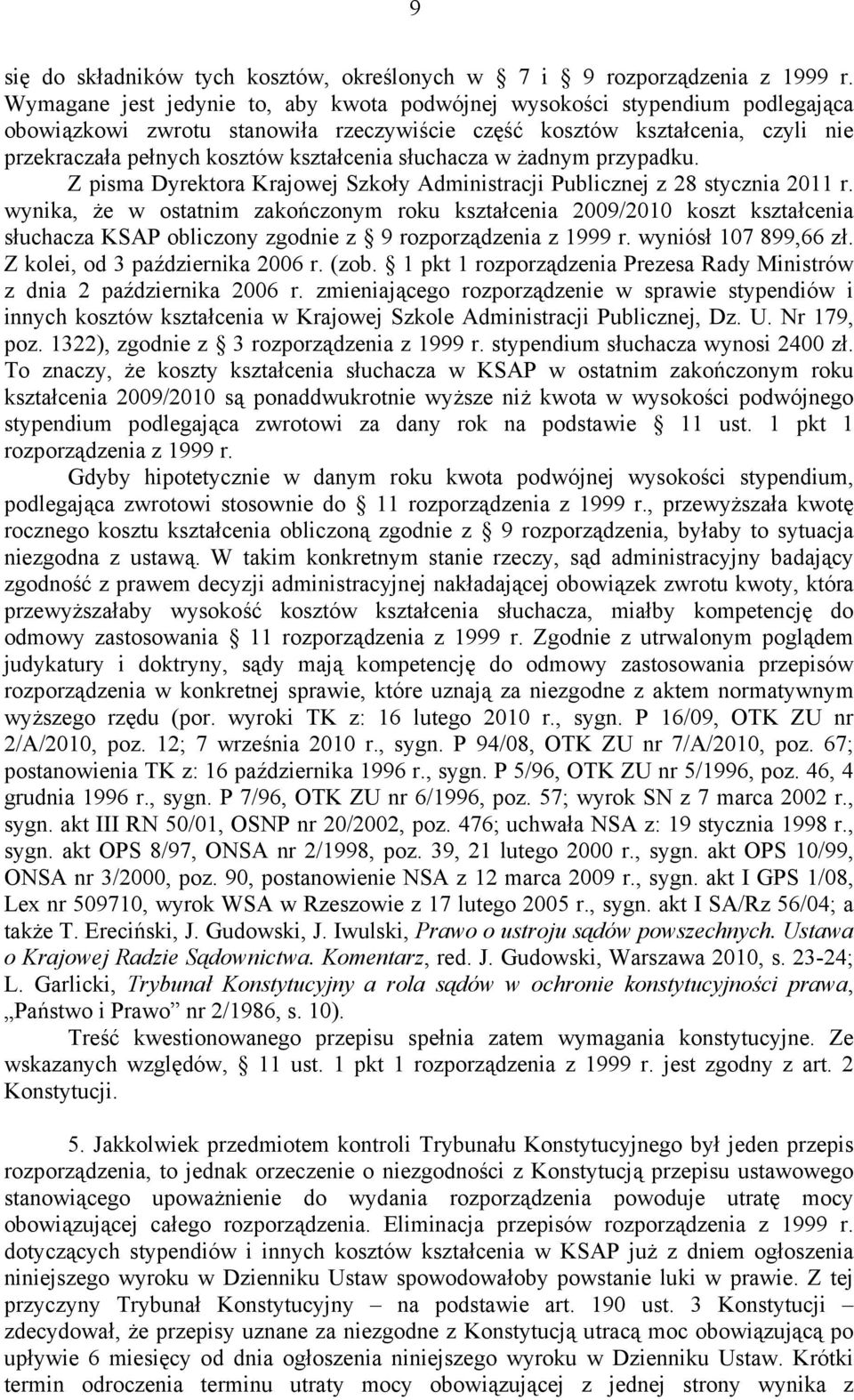 słuchacza w żadnym przypadku. Z pisma Dyrektora Krajowej Szkoły Administracji Publicznej z 28 stycznia 2011 r.