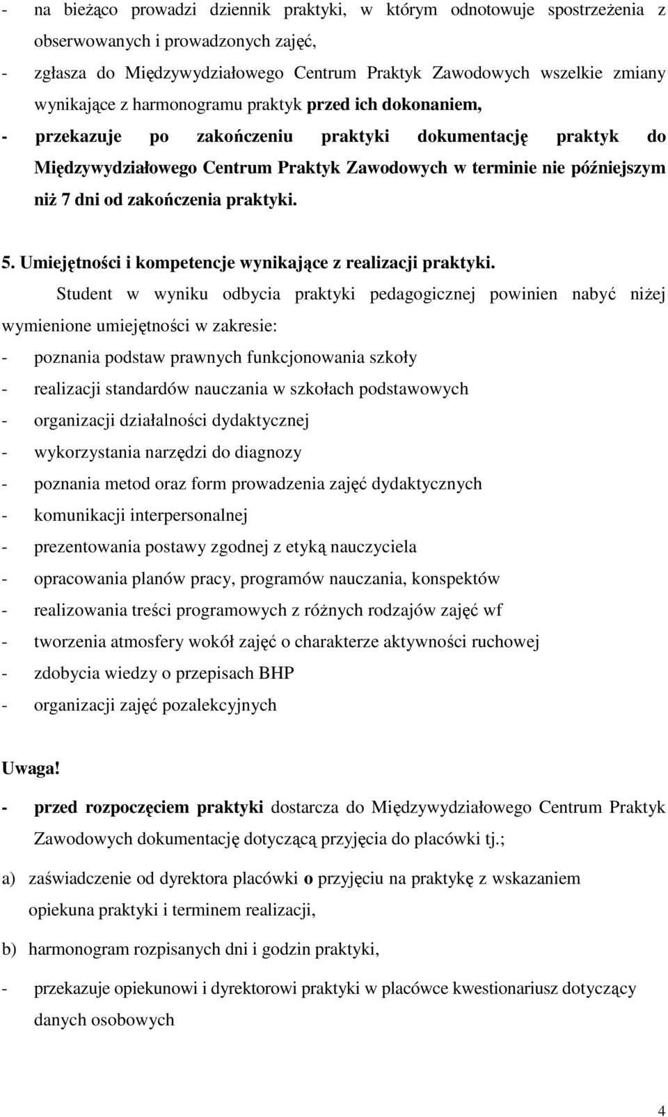 zakończenia praktyki. 5. Umiejętności i kompetencje wynikające z realizacji praktyki.