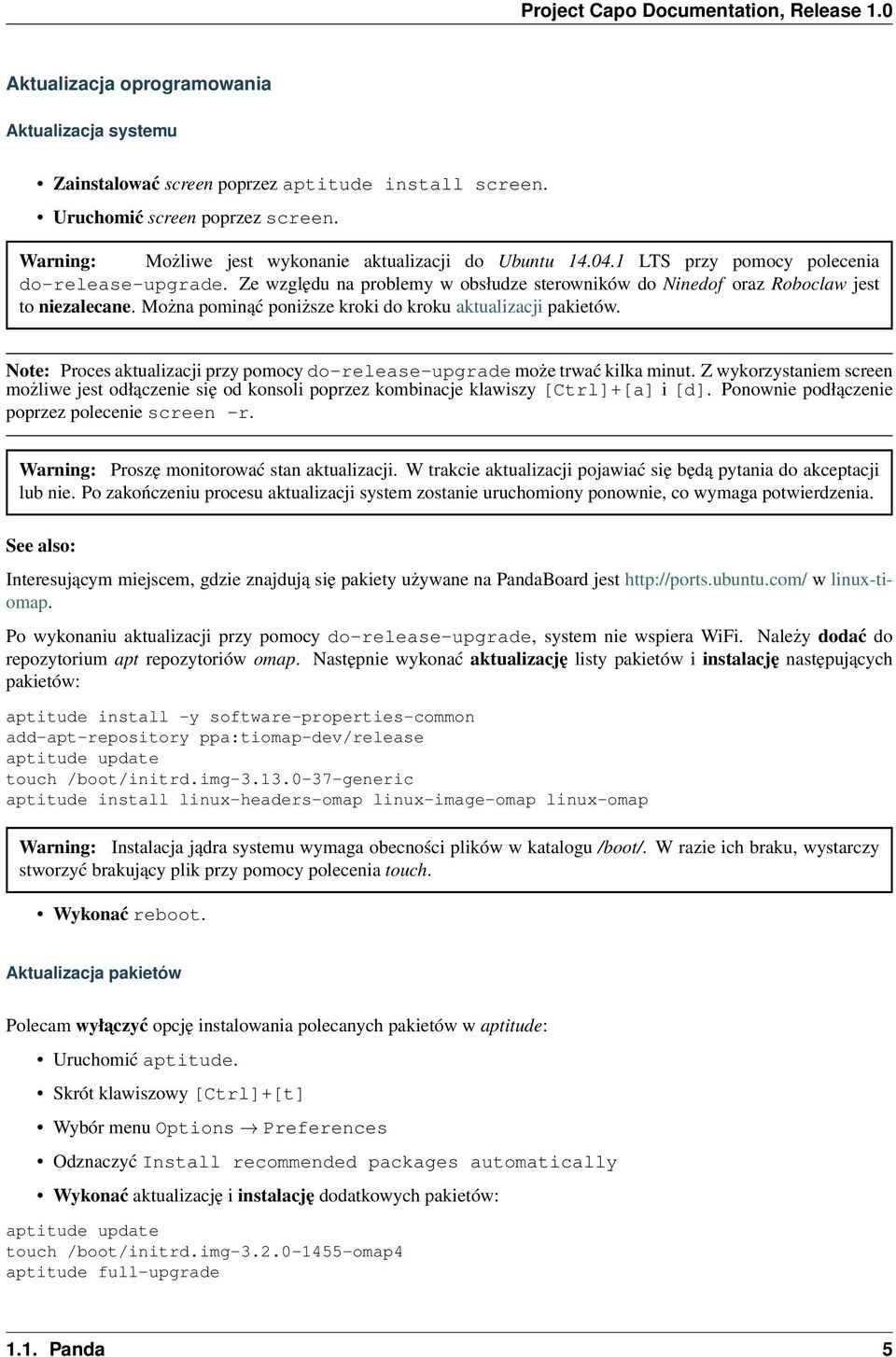 Note: Proces aktualizacji przy pomocy do-release-upgrade może trwać kilka minut. Z wykorzystaniem screen możliwe jest odłączenie się od konsoli poprzez kombinacje klawiszy [Ctrl]+[a] i [d].