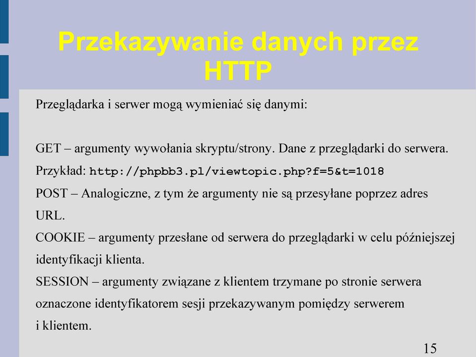 b3.pl/viewtopic.php?f=5&t=1018 POST Analogiczne, z tym że argumenty nie są przesyłane poprzez adres URL.