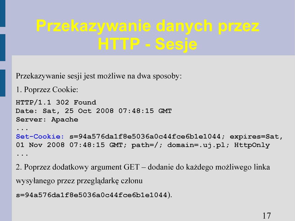 .. Set-Cookie: s=94a576da1f8e5036a0c44fce6b1e1044; expires=sat, 01 Nov 2008 07:48:15 GMT; path=/; domain=.uj.