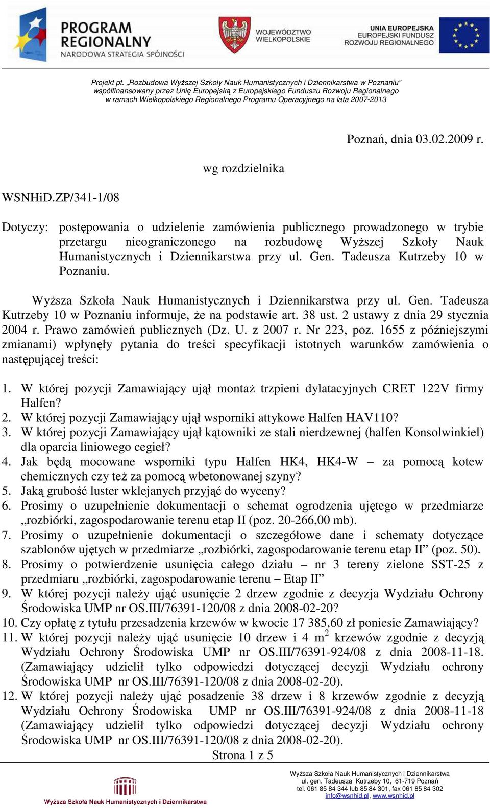 Tadeusza Kutrzeby 10 w Poznaniu. przy ul. Gen. Tadeusza Kutrzeby 10 w Poznaniu informuje, Ŝe na podstawie art. 38 ust. 2 ustawy z dnia 29 stycznia 2004 r. Prawo zamówień publicznych (Dz. U. z 2007 r.