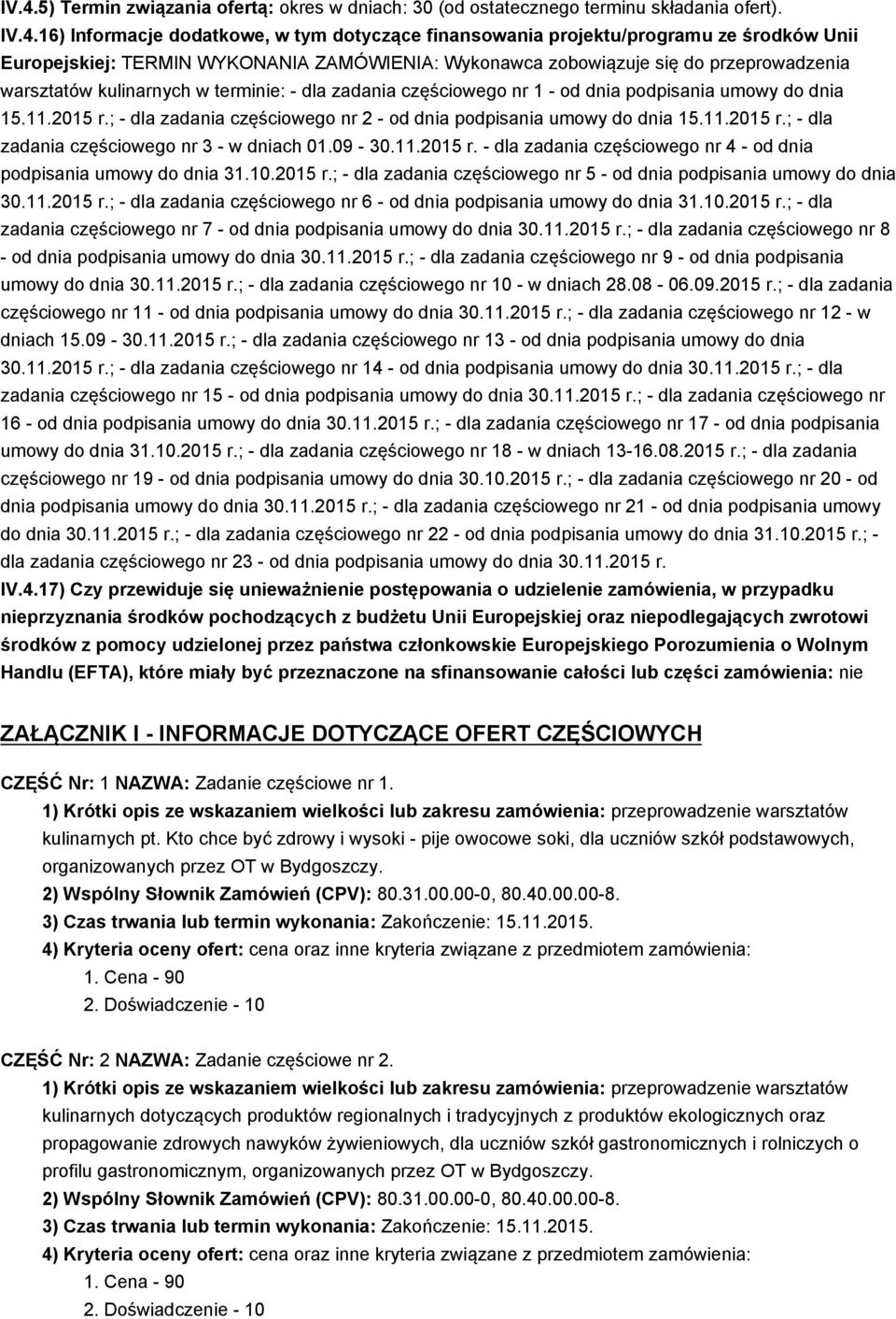 2015 r.; - dla zadania częściowego nr 2 - od dnia podpisania umowy do dnia 15.11.2015 r.; - dla zadania częściowego nr 3 - w dniach 01.09-30.11.2015 r. - dla zadania częściowego nr 4 - od dnia podpisania umowy do dnia 31.