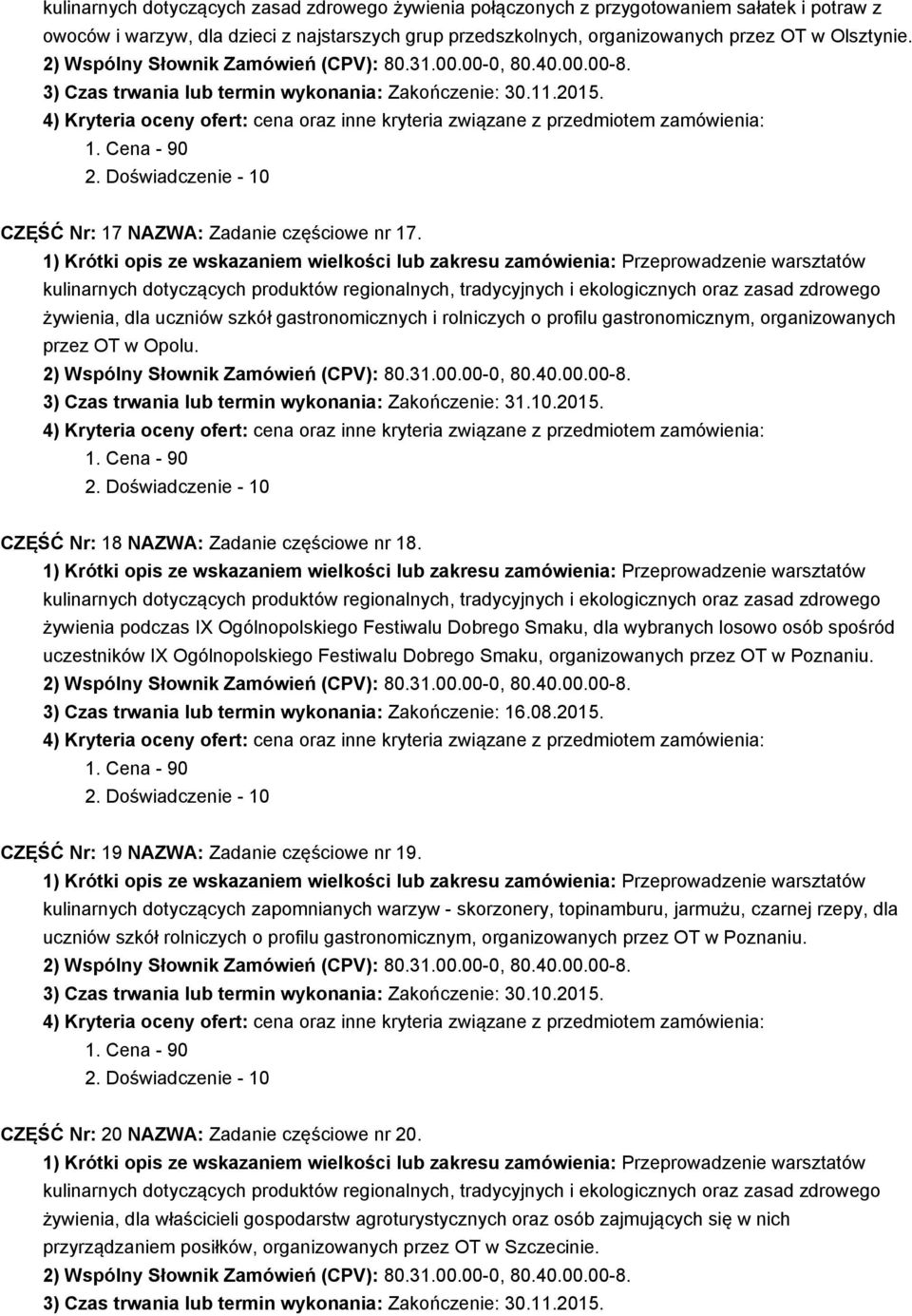 3) Czas trwania lub termin wykonania: Zakończenie: 31.10.2015. CZĘŚĆ Nr: 18 NAZWA: Zadanie częściowe nr 18.