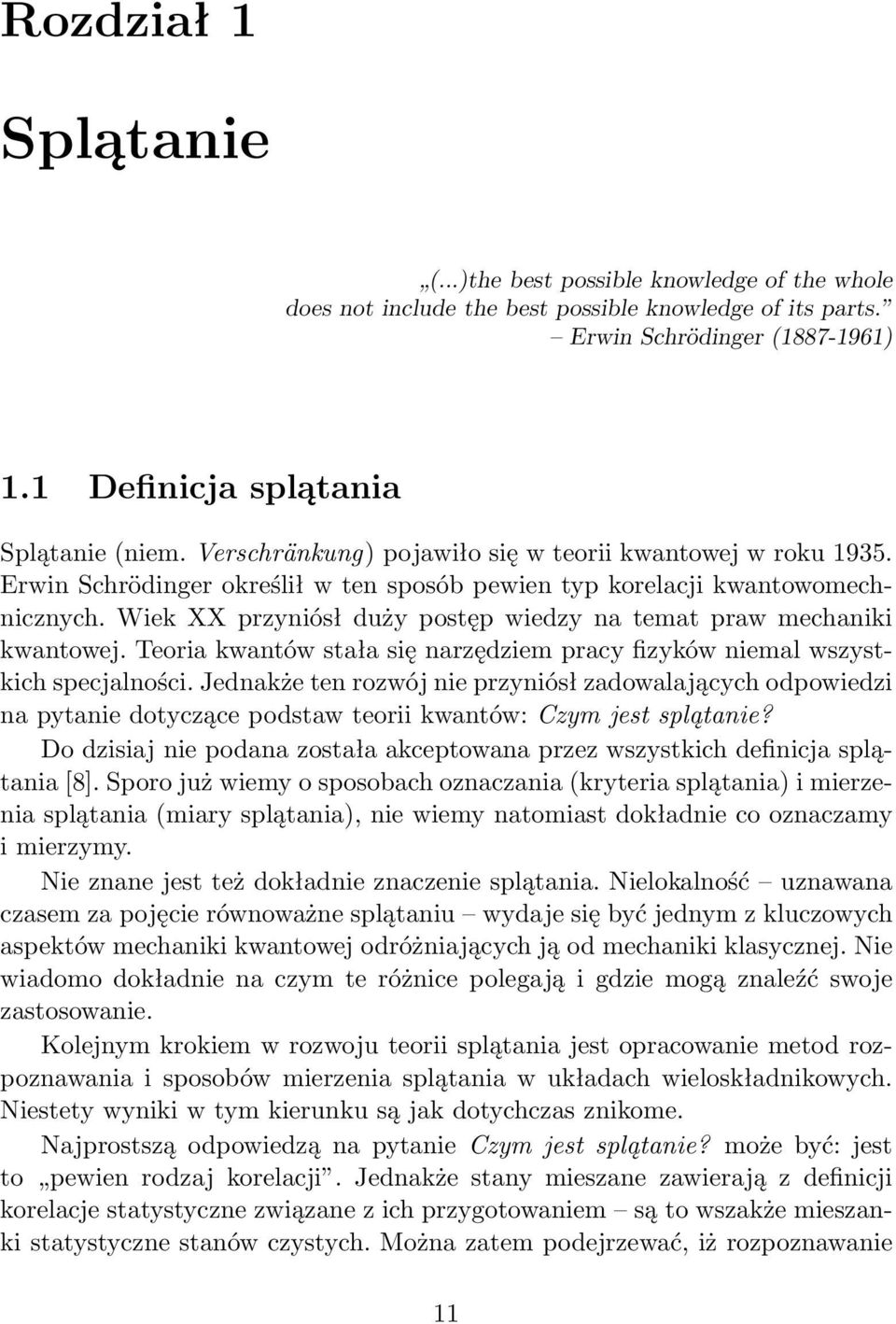 Wiek XX przyniósł duży postęp wiedzy na temat praw mechaniki kwantowej. Teoria kwantów stała się narzędziem pracy fizyków niemal wszystkich specjalności.