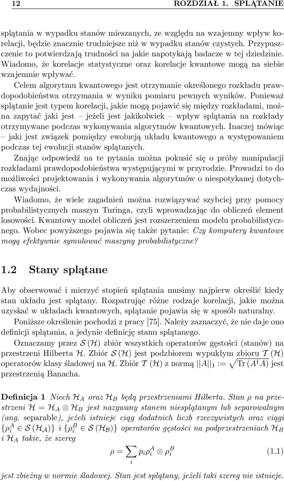 Celem algorytmu kwantowego jest otrzymanie określonego rozkładu prawdopodobieństwa otrzymania w wyniku pomiaru pewnych wyników.