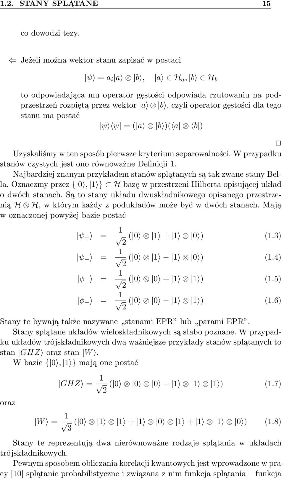 dla tego stanu ma postać ψ ψ = ( a b )( a b ) Uzyskaliśmy w ten sposób pierwsze kryterium separowalności. W przypadku stanów czystych jest ono równoważne Definicji 1.