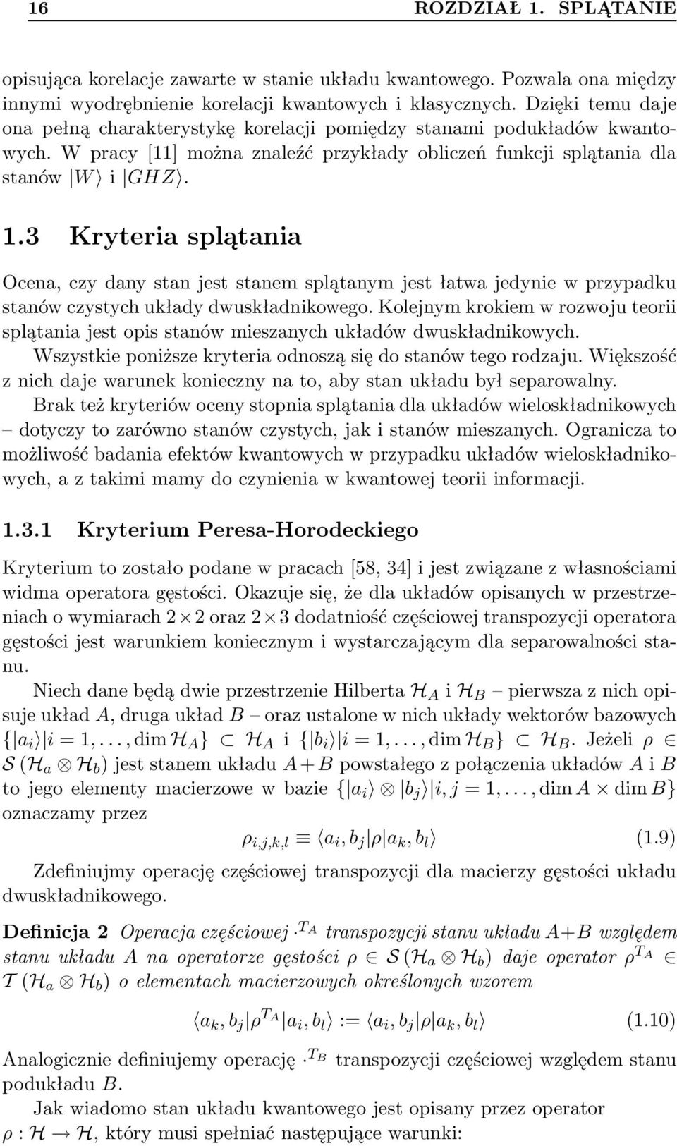 3 Kryteria splątania Ocena, czy dany stan jest stanem splątanym jest łatwa jedynie w przypadku stanów czystych układy dwuskładnikowego.