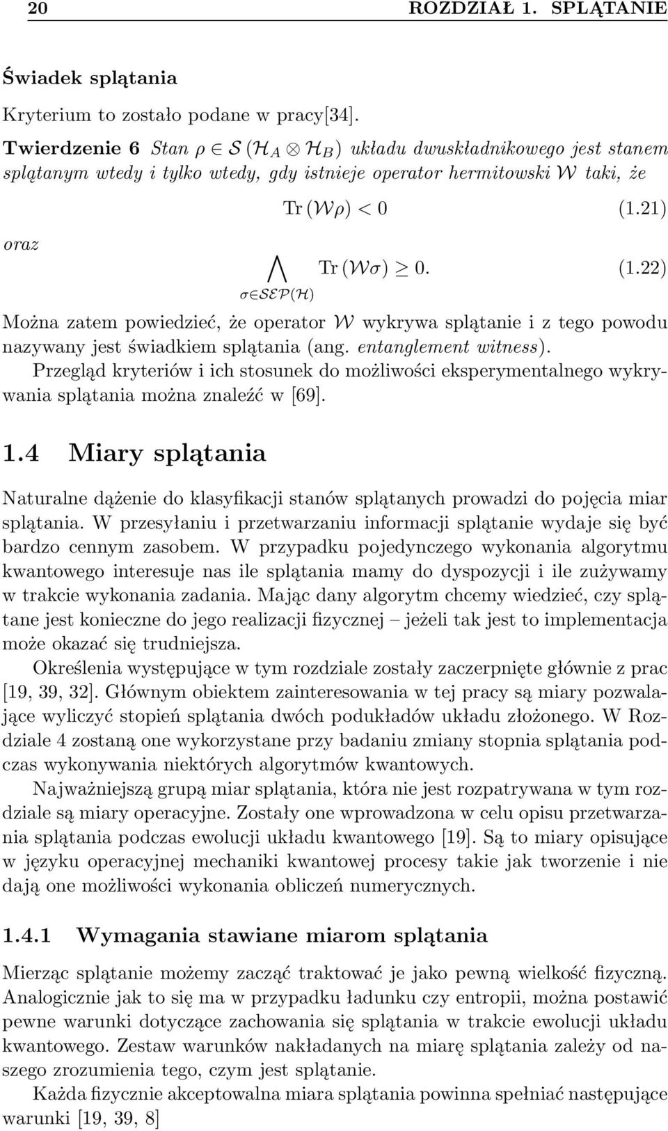 21) Tr (Wσ) 0. (1.22) Można zatem powiedzieć, że operator W wykrywa splątanie i z tego powodu nazywany jest świadkiem splątania (ang. entanglement witness).