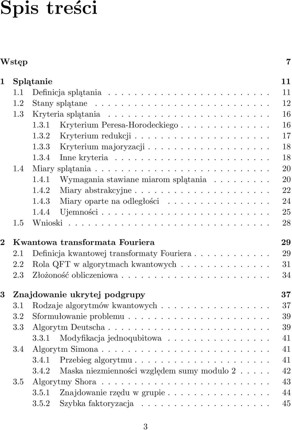 4.1 Wymagania stawiane miarom splątania......... 20 1.4.2 Miary abstrakcyjne..................... 22 1.4.3 Miary oparte na odległości................ 24 1.4.4 Ujemności.......................... 25 1.