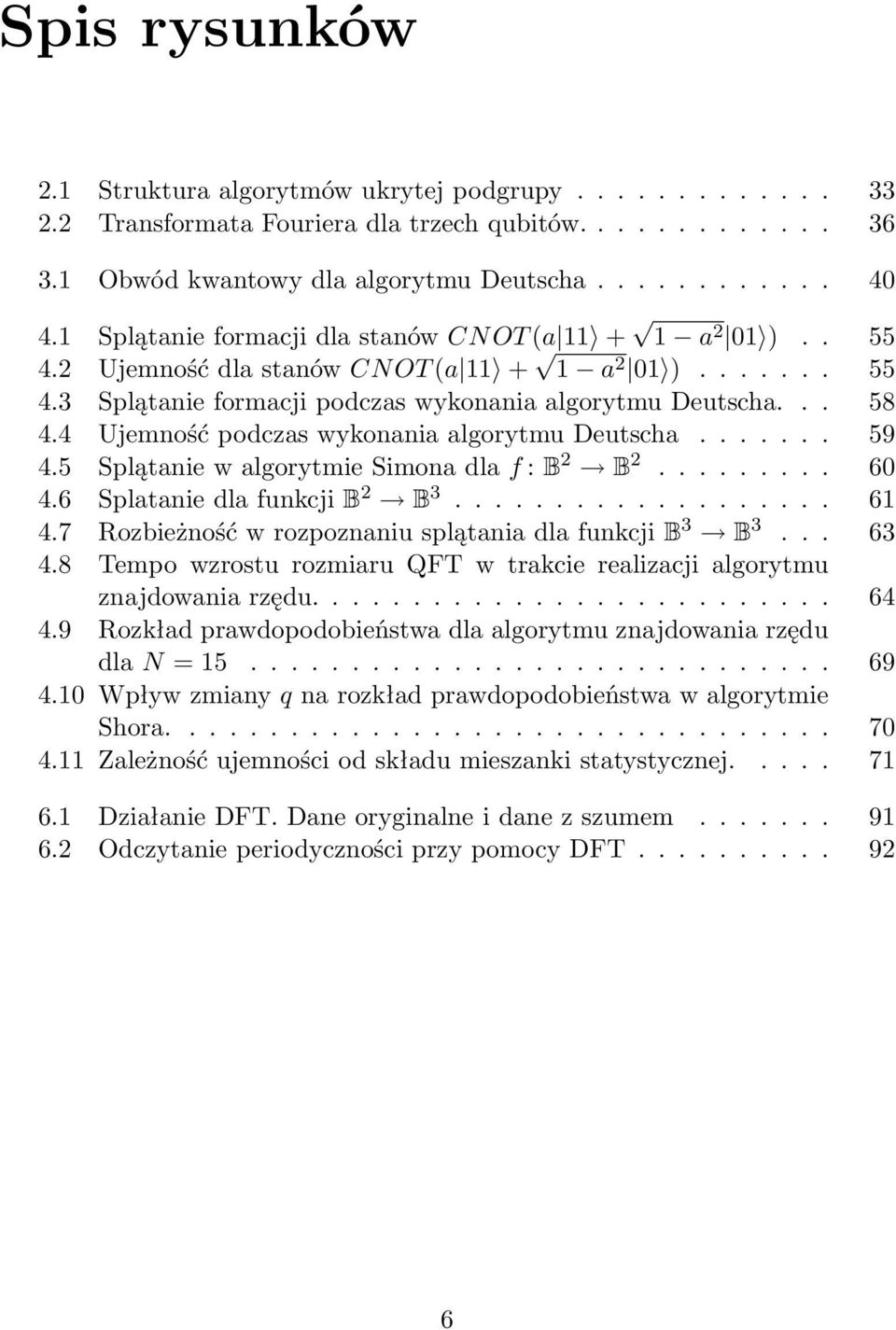 4 Ujemność podczas wykonania algorytmu Deutscha....... 59 4.5 Splątanie w algorytmie Simona dla f : B 2 B 2......... 60 4.6 Splatanie dla funkcji B 2 B 3................... 61 4.