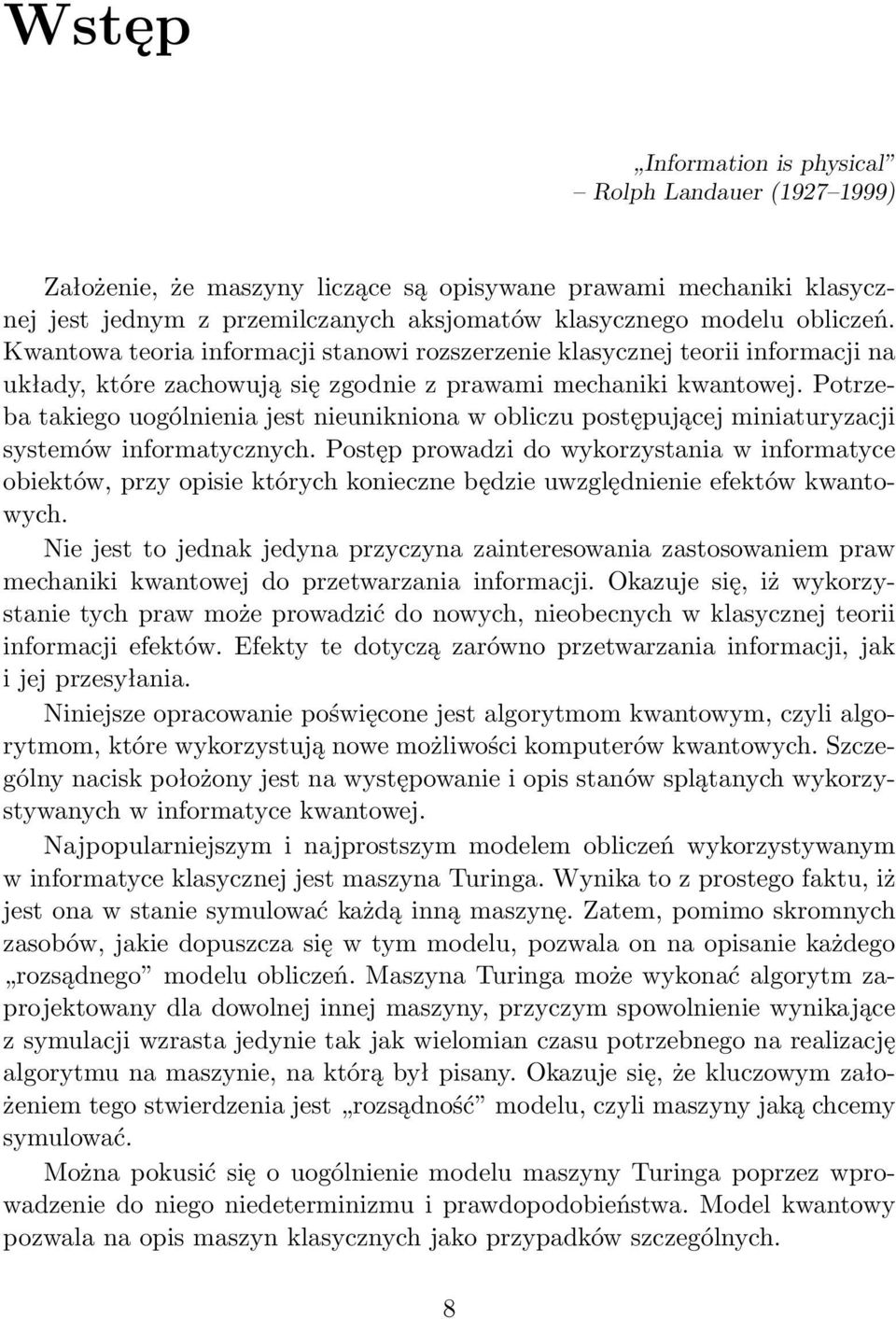 Potrzeba takiego uogólnienia jest nieunikniona w obliczu postępującej miniaturyzacji systemów informatycznych.