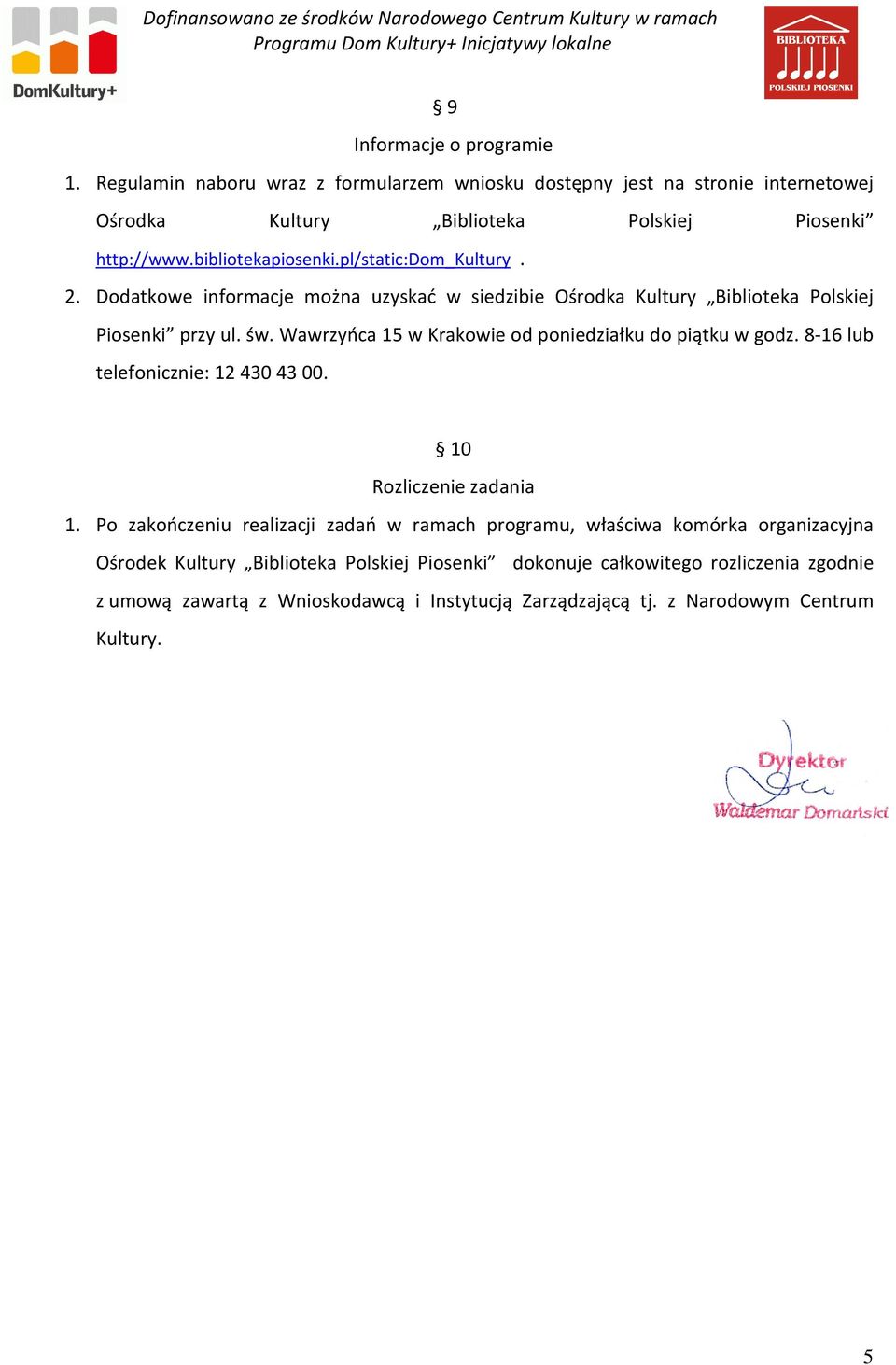 Wawrzyńca 15 w Krakowie od poniedziałku do piątku w godz. 8-16 lub telefonicznie: 124304300. 10 Rozliczenie zadania 1.