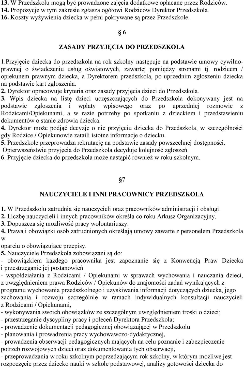 Przyjęcie dziecka do przedszkola na rok szkolny następuje na podstawie umowy cywilnoprawnej o świadczeniu usług oświatowych, zawartej pomiędzy stronami tj.