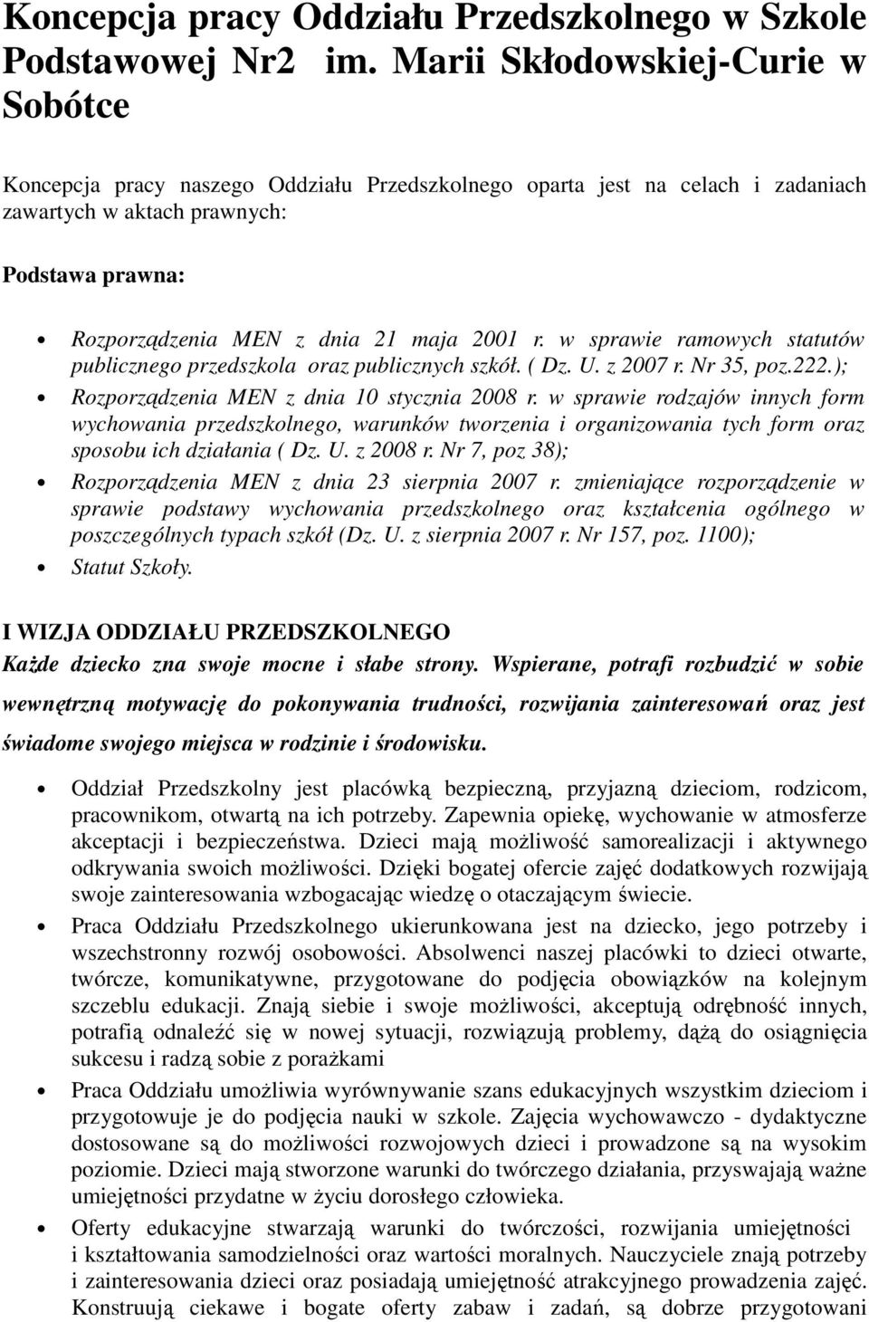 2001 r. w sprawie ramowych statutów publicznego przedszkola oraz publicznych szkół. ( Dz. U. z 2007 r. Nr 35, poz.222.); Rozporządzenia MEN z dnia 10 stycznia 2008 r.