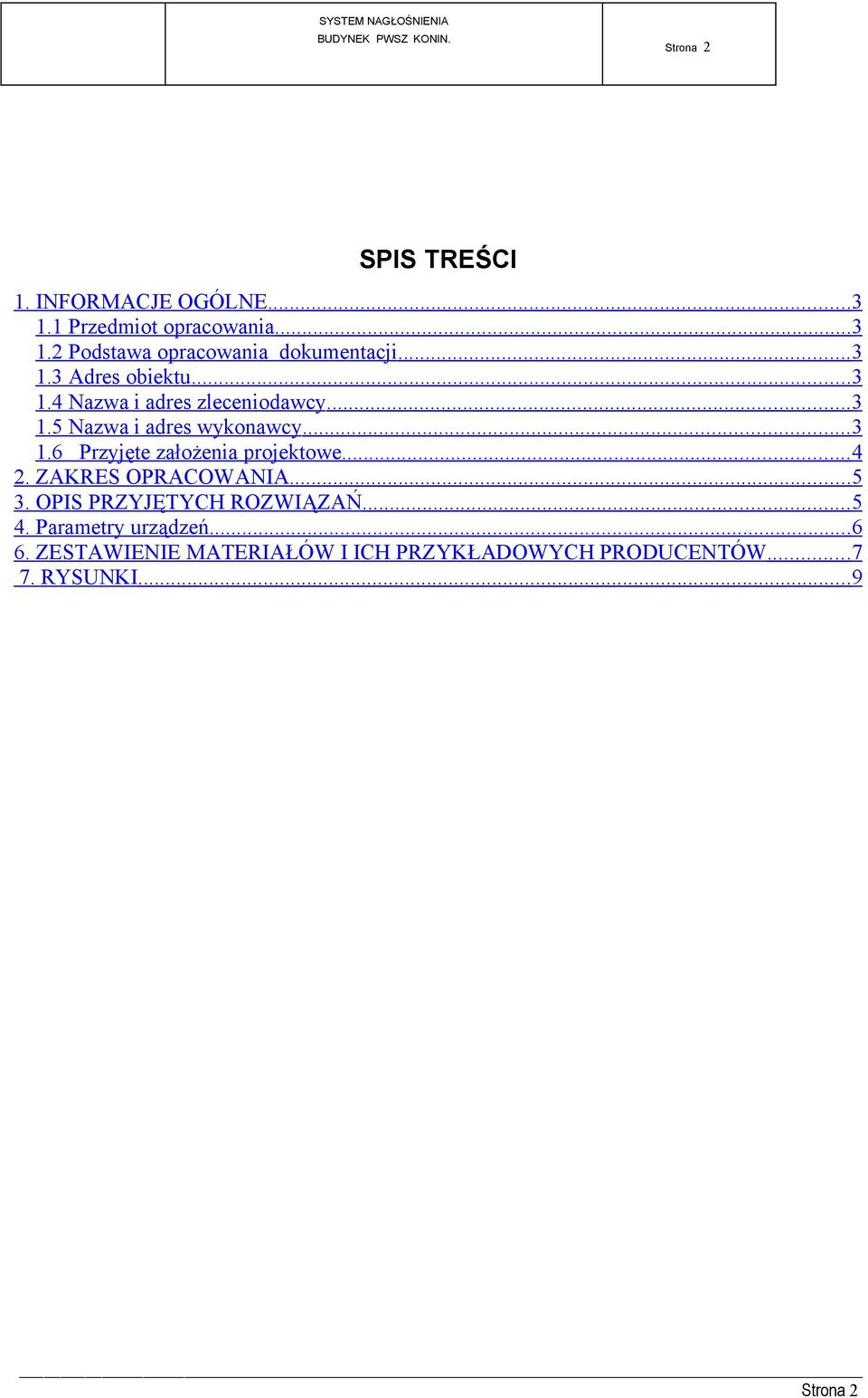 .. 3 1.6 Przyjęte założenia projektowe... 4 2. ZAKRES OPRACOWANIA... 5 3. OPIS PRZYJĘTYCH ROZWIĄZAŃ... 5 4.