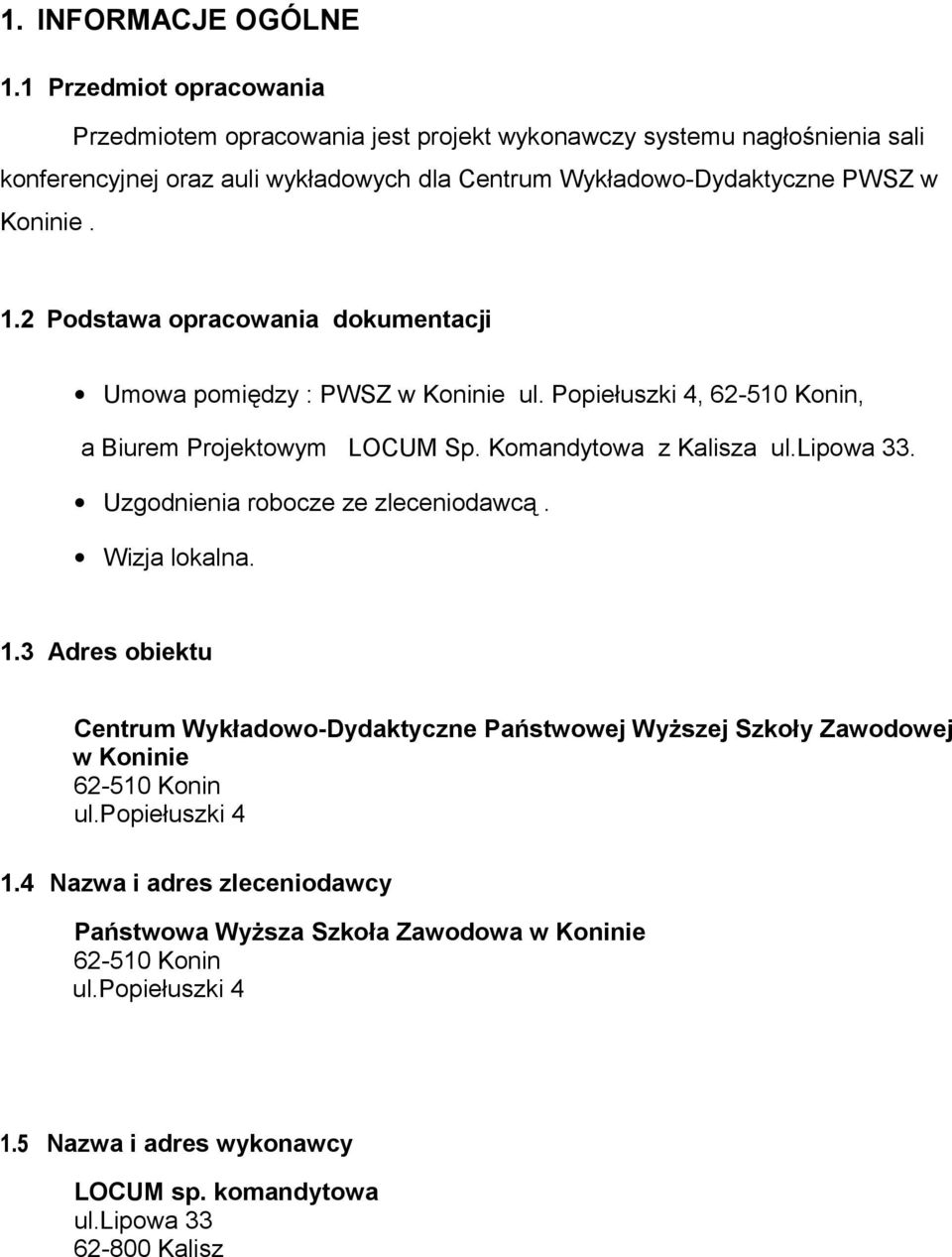 1.2 Podstawa opracowania dokumentacji Umowa pomiędzy : PWSZ w Koninie ul. Popiełuszki 4, 62-510 Konin, a Biurem Projektowym LOCUM Sp. Komandytowa z Kalisza ul.lipowa 33.