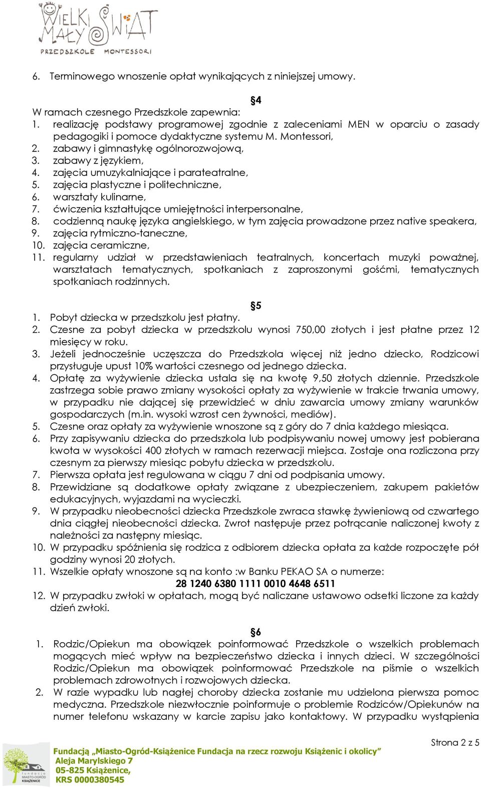 zajęcia umuzykalniające i parateatralne, 5. zajęcia plastyczne i politechniczne, 6. warsztaty kulinarne, 7. ćwiczenia kształtujące umiejętności interpersonalne, 8.