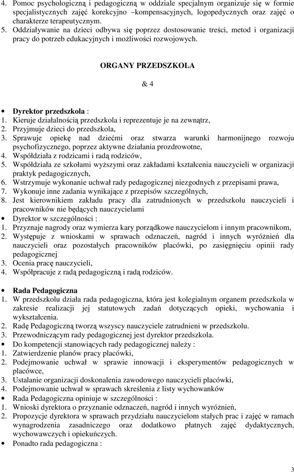 Kieruje działalnością przedszkola i reprezentuje je na zewnątrz, 2. Przyjmuje dzieci do przedszkola, 3.