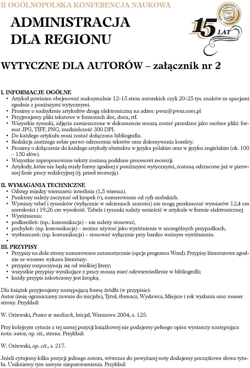 Wszystkie rysunki, zdjęcia zamieszczone w dokumencie muszą zostać przesłane jako osobne pliki: format JPG, TIFF, PNG, rozdzielczość 300 DPI. Do każdego artykułu musi zostać dołączona bibliografia.