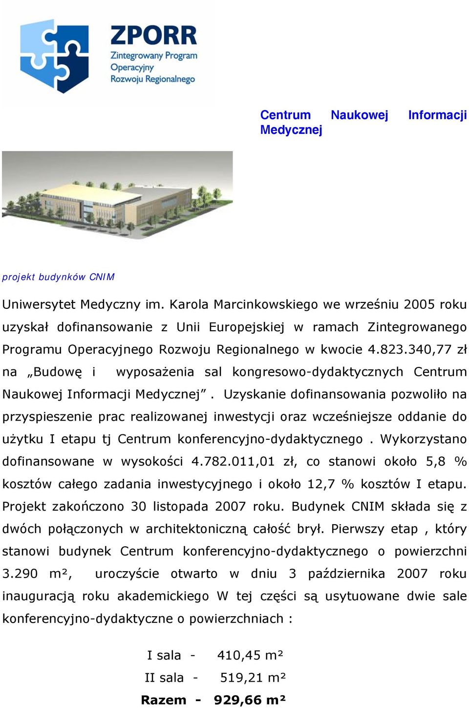 340,77 zł na Budowę i wyposażenia sal kongresowo-dydaktycznych Centrum Naukowej Informacji Medycznej.