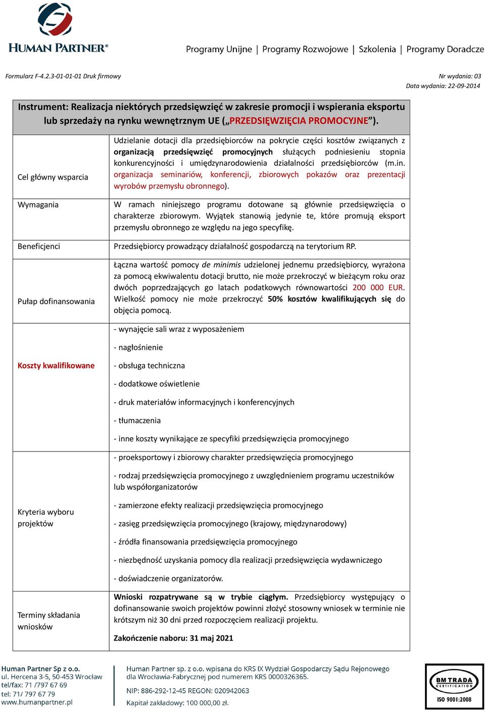 umiędzynarodowienia działalności przedsiębiorców (m.in. organizacja seminariów, konferencji, zbiorowych pokazów oraz prezentacji wyrobów przemysłu obronnego).