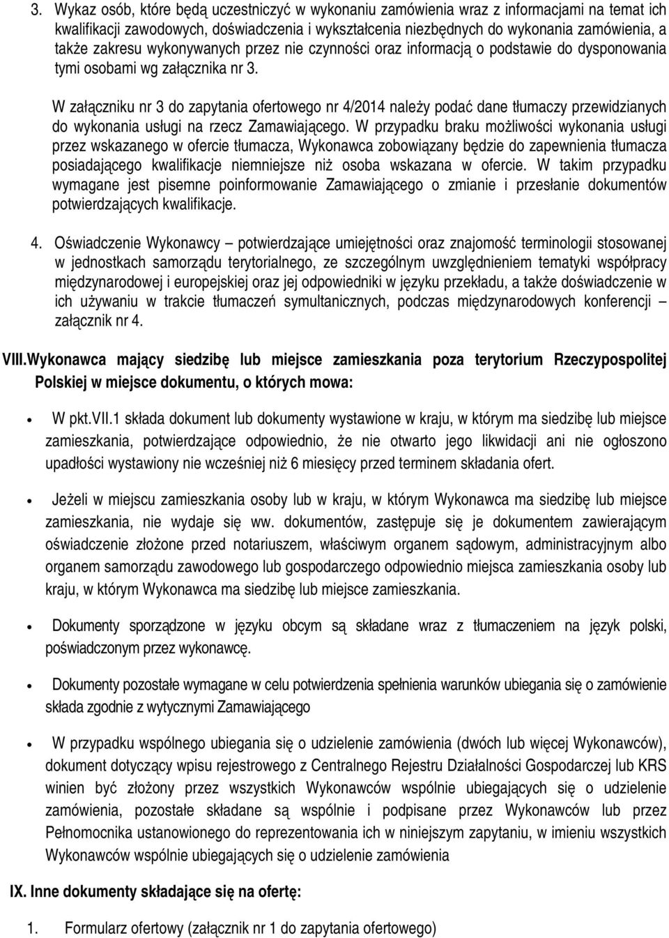 W załączniku nr 3 do zapytania ofertowego nr 4/2014 należy podać dane tłumaczy przewidzianych do wykonania usługi na rzecz Zamawiającego.