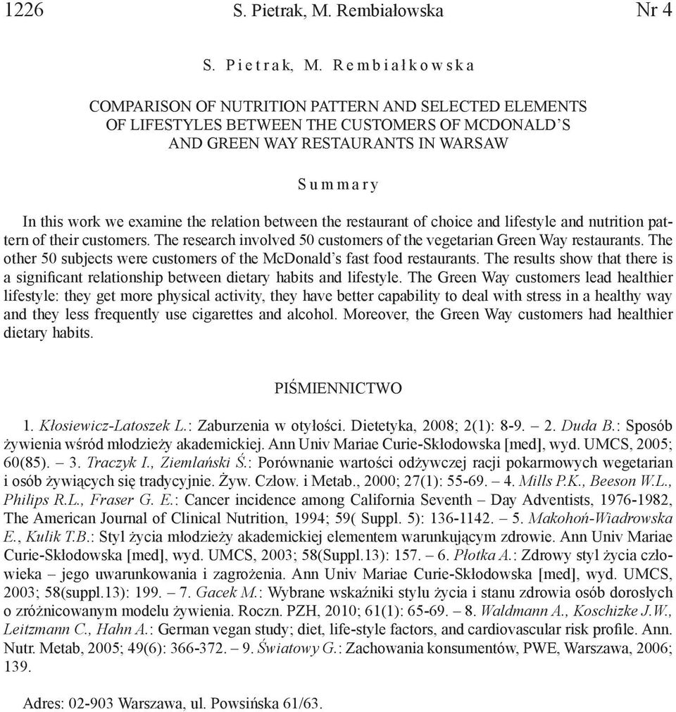 Rembiał kowska COMPARISON OF NUTRITION PATTERN AND SELECTED ELEMENTS OF LIFESTYLES BETWEEN THE CUSTOMERS OF MCDONALD S AND GREEN WAY RESTAURANTS IN WARSAW Summary In this work we examine the relation