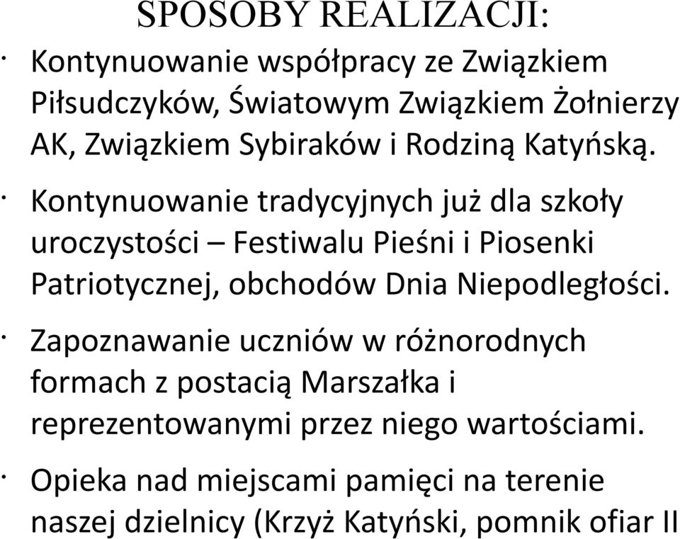 Kontynuowanie tradycyjnych już dla szkoły uroczystości Festiwalu Pieśni i Piosenki Patriotycznej, obchodów Dnia