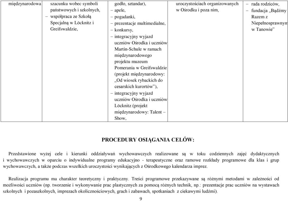 integracyjny wyjazd uczniów Ośrodka i uczniów Löcknitz (projekt międzynarodowy: Talent Show, uroczystościach organizowanych w Ośrodku i poza nim, rada rodziców, fundacja Bądźmy Razem z