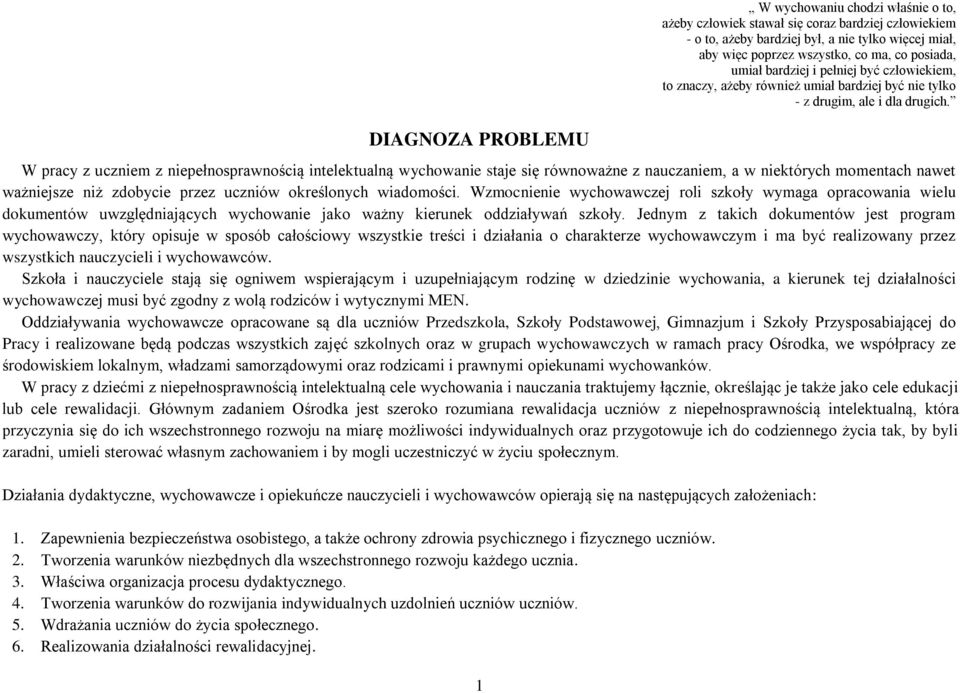 W pracy z uczniem z niepełnosprawnością intelektualną wychowanie staje się równoważne z nauczaniem, a w niektórych momentach nawet ważniejsze niż zdobycie przez uczniów określonych wiadomości.