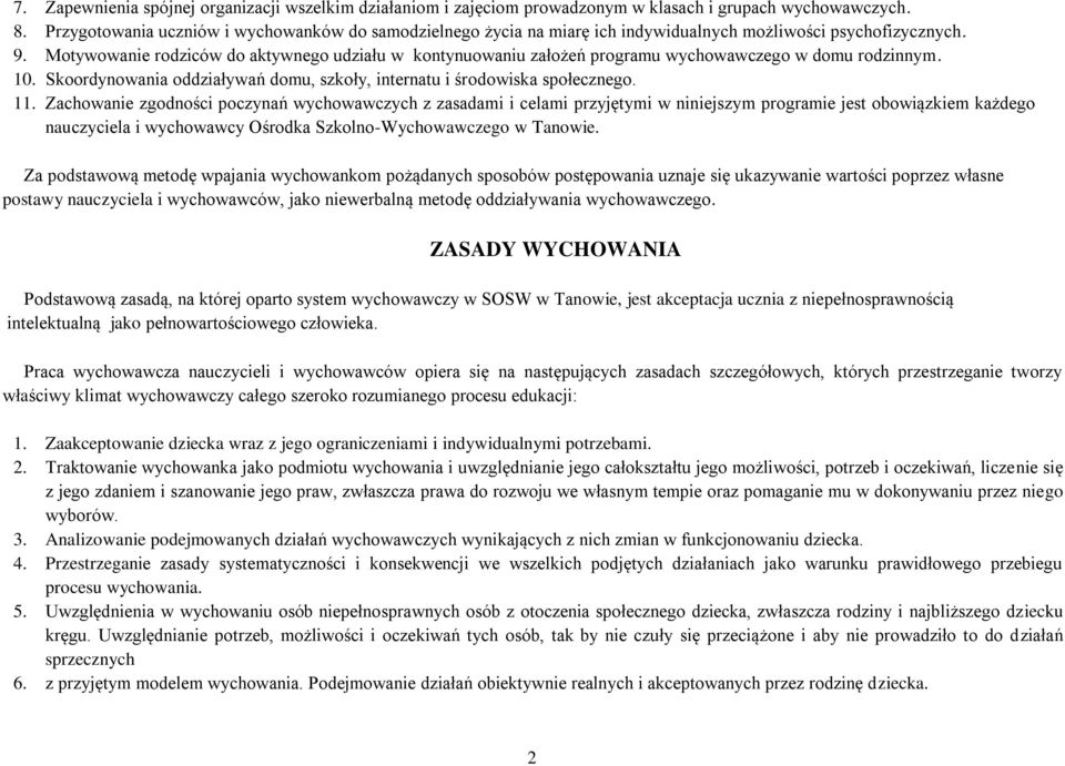 Motywowanie rodziców do aktywnego udziału w kontynuowaniu założeń programu wychowawczego w domu rodzinnym. 10. Skoordynowania oddziaływań domu, szkoły, internatu i środowiska społecznego. 11.