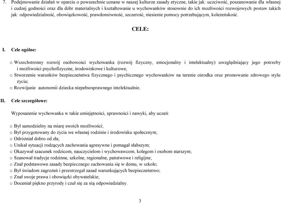 Cele ogólne: o Wszechstronny rozwój osobowości wychowanka (rozwój fizyczny, emocjonalny i intelektualny) uwzględniający jego potrzeby i możliwości psychofizyczne, środowiskowe i kulturowe; o