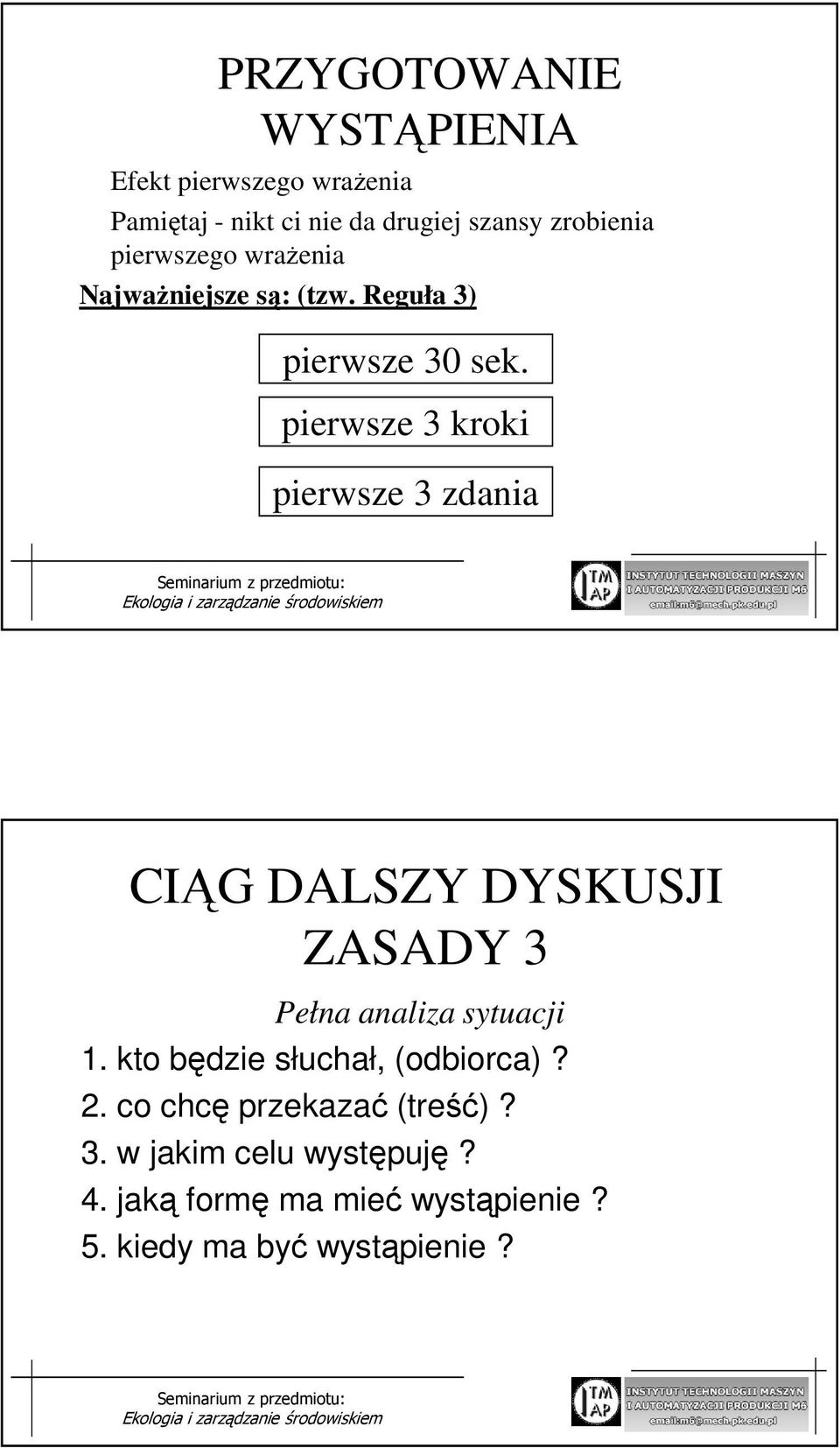 pierwsze 3 kroki pierwsze 3 zdania CIĄG DALSZY DYSKUSJI ZASADY 3 Pełna analiza sytuacji 1.