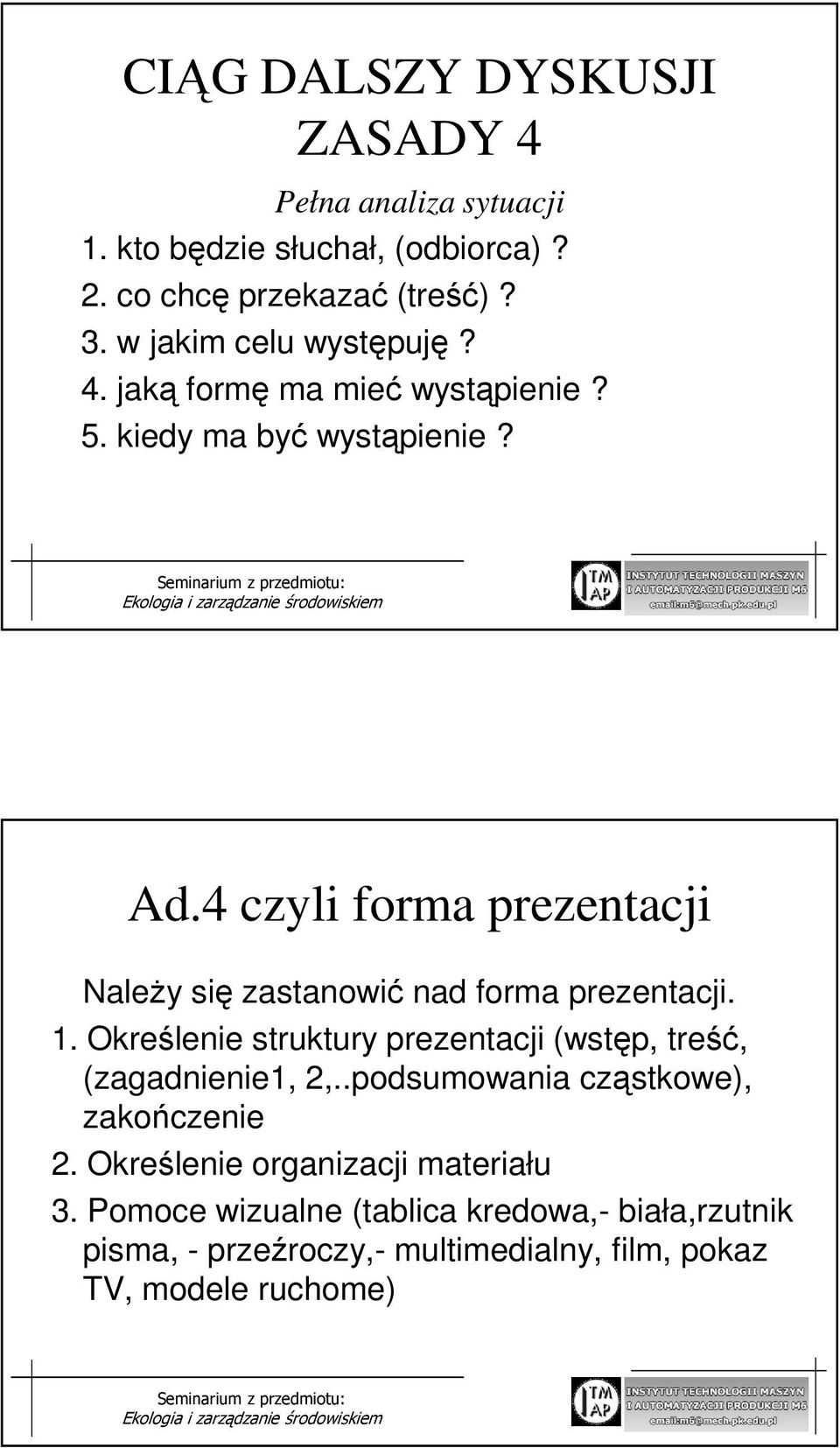 4 czyli forma prezentacji NaleŜy się zastanowić nad forma prezentacji. 1.