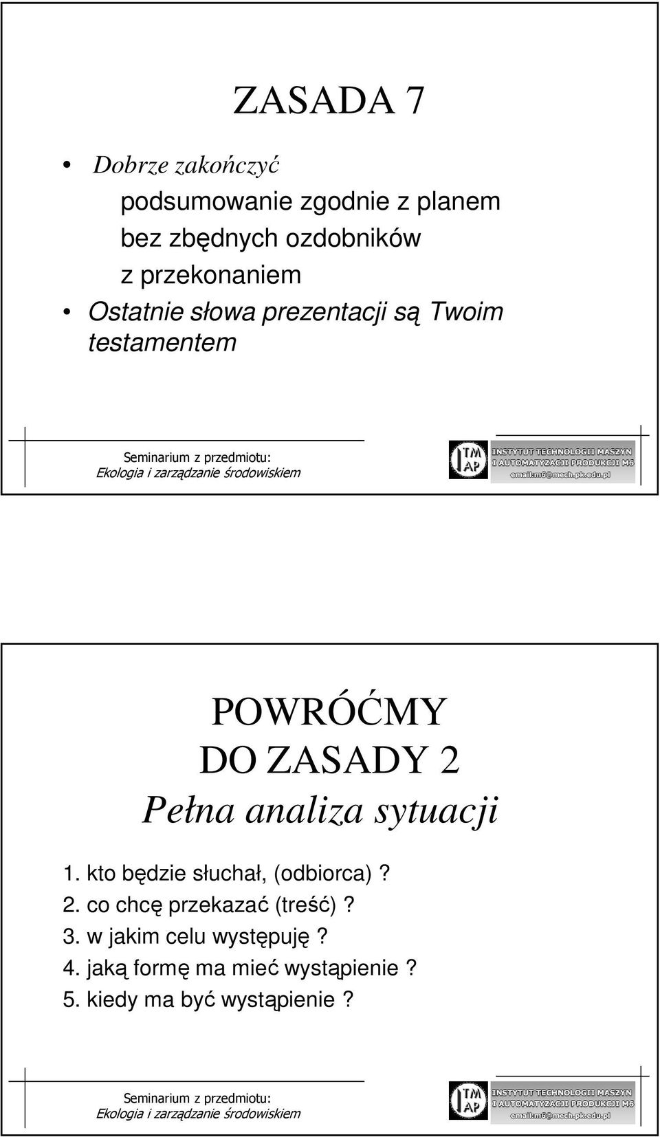 analiza sytuacji 1. kto będzie słuchał, (odbiorca)? 2. co chcę przekazać (treść)? 3.