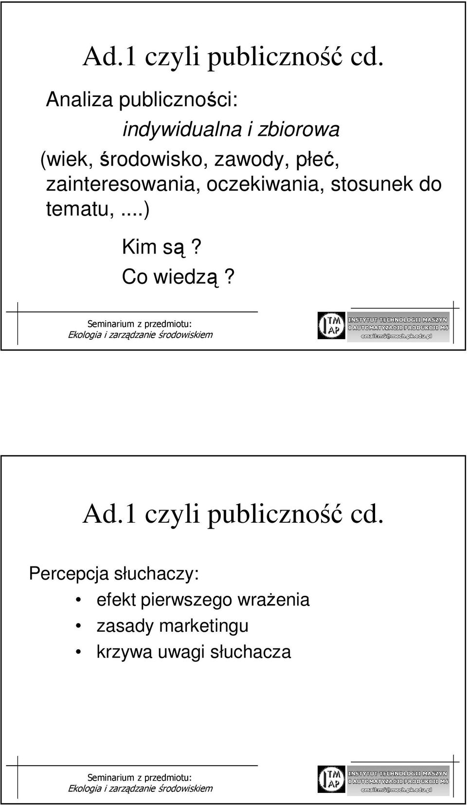 płeć, zainteresowania, oczekiwania, stosunek do tematu,...) Kim są?