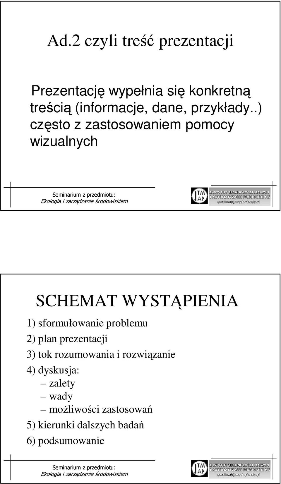 .) często z zastosowaniem pomocy wizualnych SCHEMAT WYSTĄPIENIA 1) sformułowanie