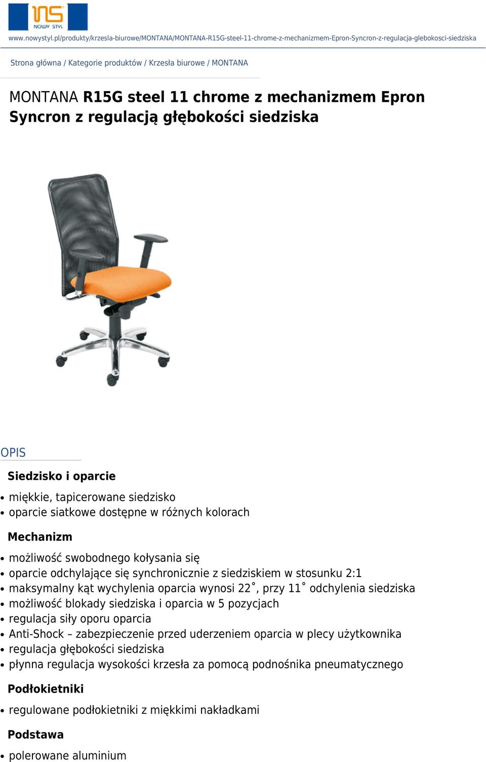 R15G steel 11 chrome z mechanizmem Epron Syncron z regulacją głębokości siedziska OPIS Siedzisko i oparcie miękkie, tapicerowane siedzisko oparcie siatkowe dostępne w różnych kolorach Mechanizm