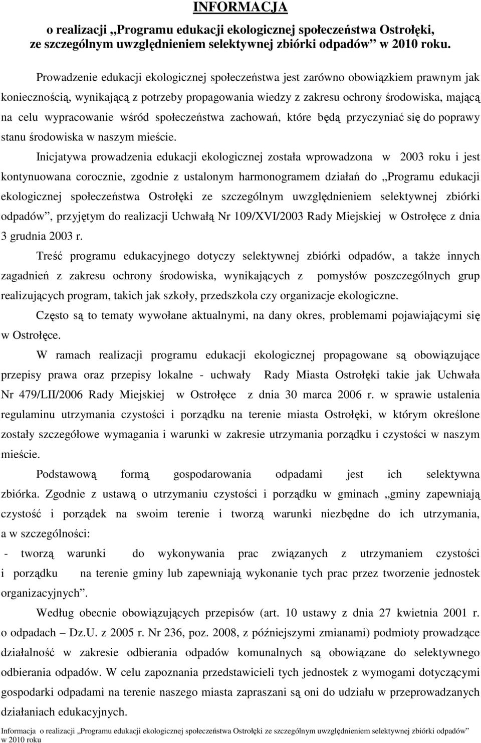 wśród społeczeństwa zachowań, które będą przyczyniać się do poprawy stanu środowiska w naszym mieście.