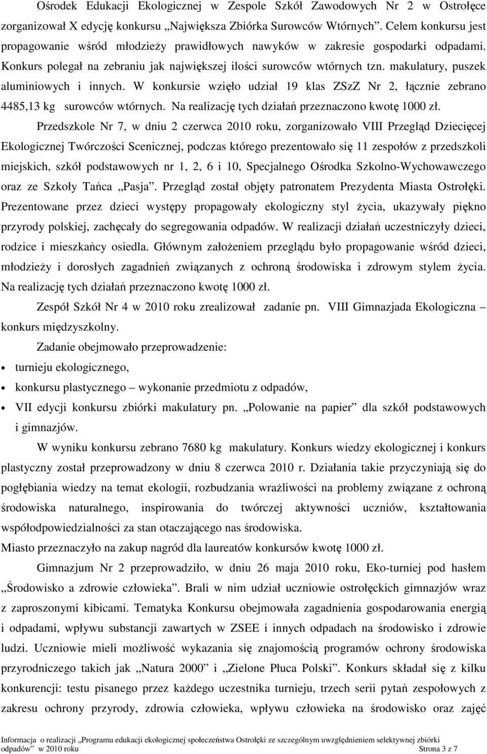 makulatury, puszek aluminiowych i innych. W konkursie wzięło udział 19 klas ZSzZ Nr 2, łącznie zebrano 4485,13 kg surowców wtórnych. Na realizację tych działań przeznaczono kwotę 1000 zł.