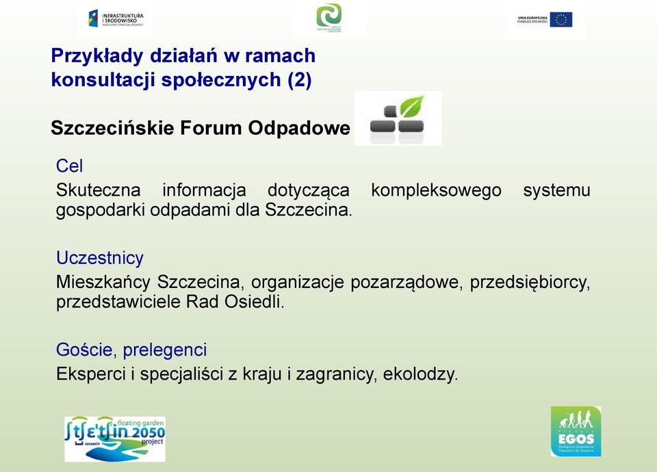 Uczestnicy Mieszkańcy Szczecina, organizacje pozarządowe, przedsiębiorcy,