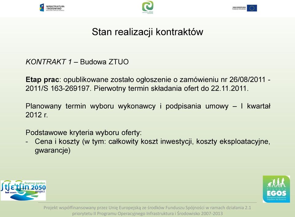 Podstawowe kryteria wyboru oferty: - Cena i koszty (w tym: całkowity koszt inwestycji, koszty eksploatacyjne, gwarancje) Projekt