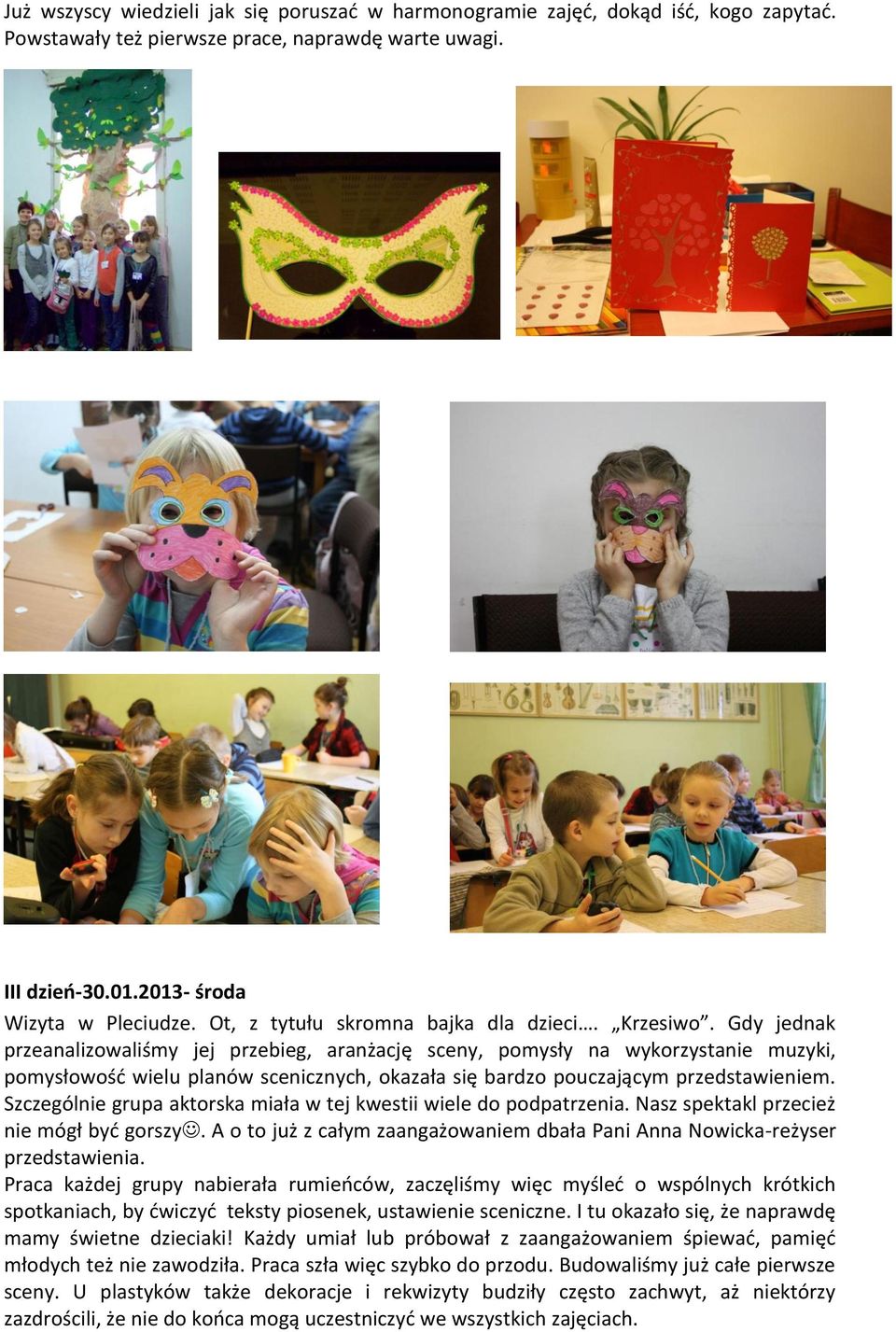 Gdy jednak przeanalizowaliśmy jej przebieg, aranżację sceny, pomysły na wykorzystanie muzyki, pomysłowość wielu planów scenicznych, okazała się bardzo pouczającym przedstawieniem.