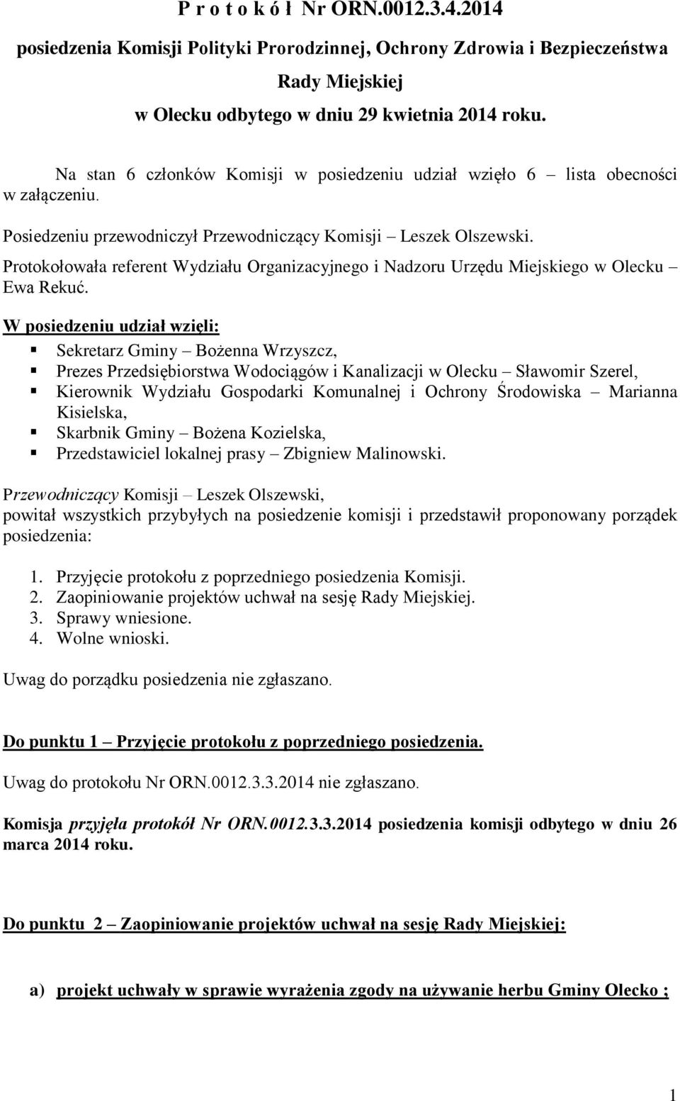 Protokołowała referent Wydziału Organizacyjnego i Nadzoru Urzędu Miejskiego w Olecku Ewa Rekuć.