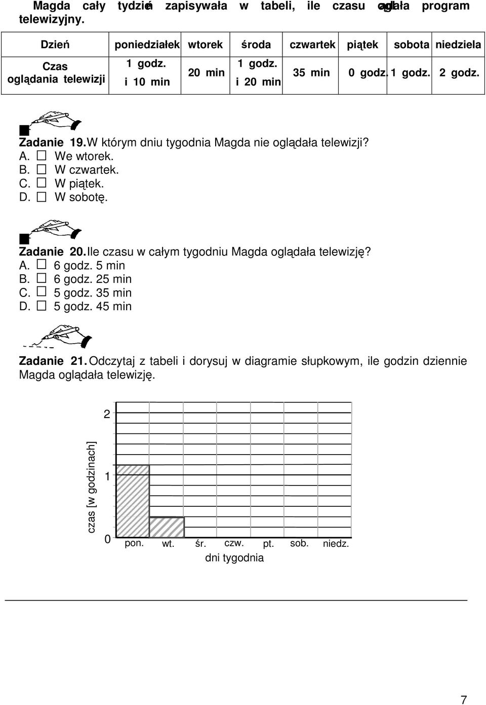 Zadanie 19. W którym dniu tygodnia Magda nie ogldała telewizji? A. We wtorek. B. W czwartek. C. W pitek. D. W sobot. Zadanie 20.