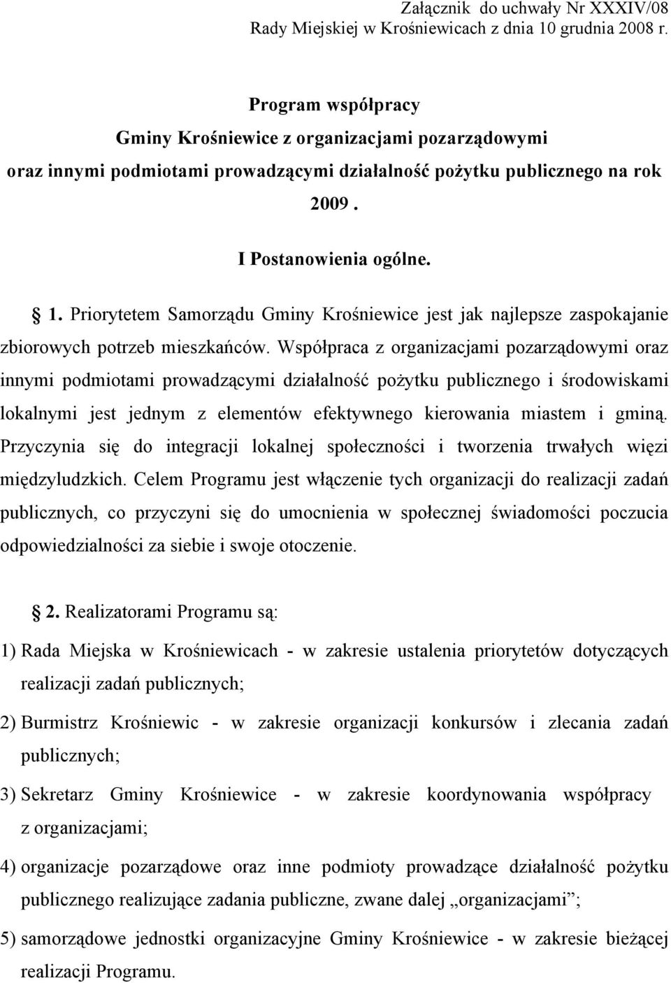 Priorytetem Samorządu Gminy Krośniewice jest jak najlepsze zaspokajanie zbiorowych potrzeb mieszkańców.